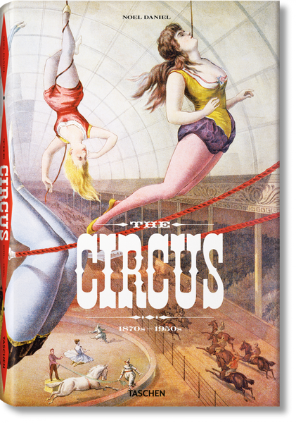 The Circus. 1870s–1950s (Noel Daniel)